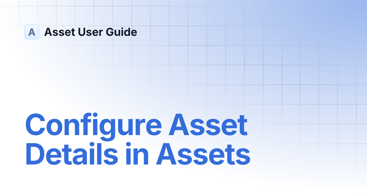 Configure Asset Details in Assets | Asset User Guide