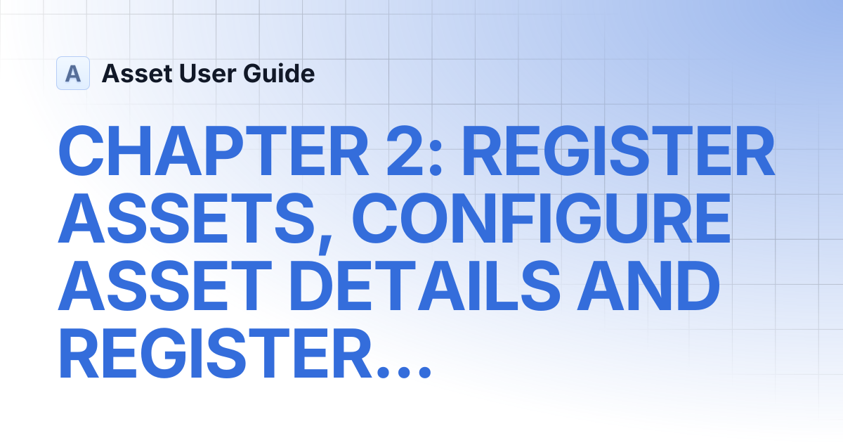 CHAPTER 2: REGISTER ASSETS, CONFIGURE ASSET DETAILS AND REGISTER ...