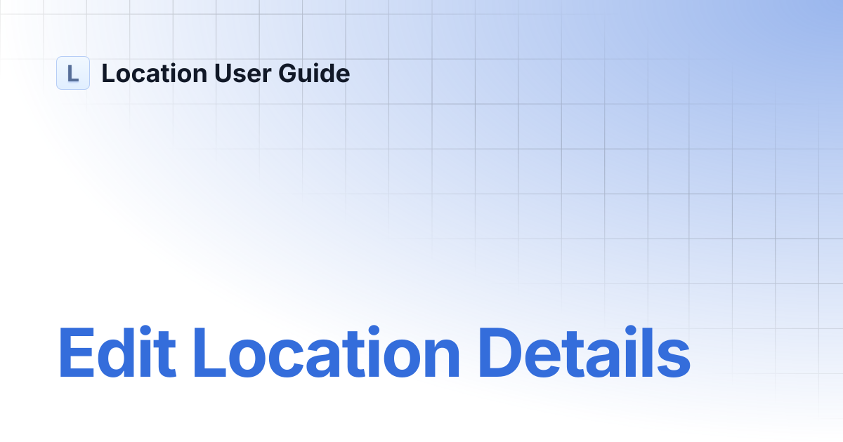 Edit Location Details | Location User Guide