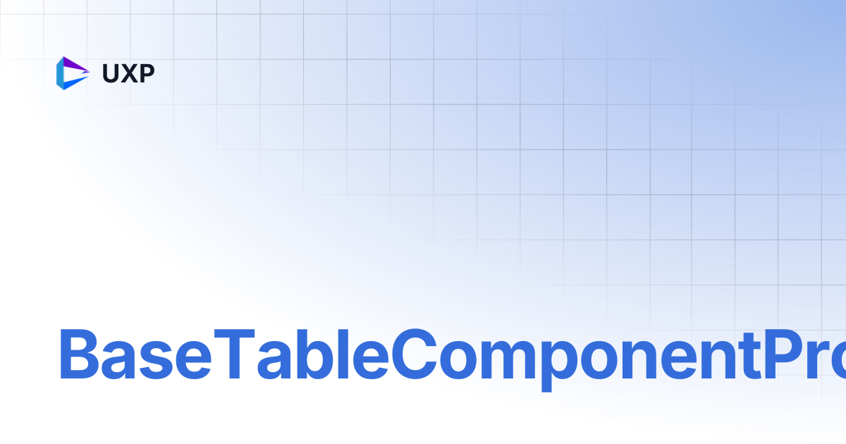 BaseTableComponentProps | V5 | UXP
